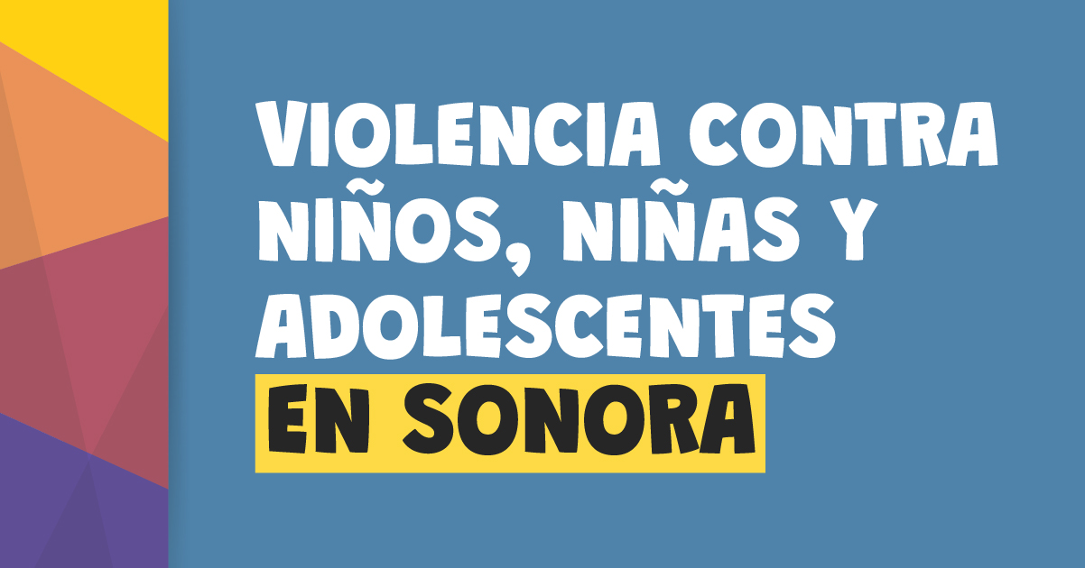 Violencia Contra Ni Os Ni As Y Adolescentes En Sonora Ccsp Sonora