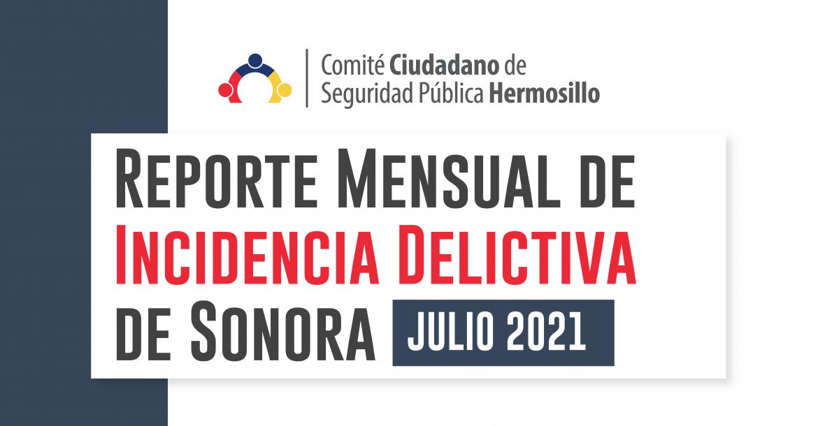 Reporte mensual de incidencia delictiva en Sonora (Julio 2021)