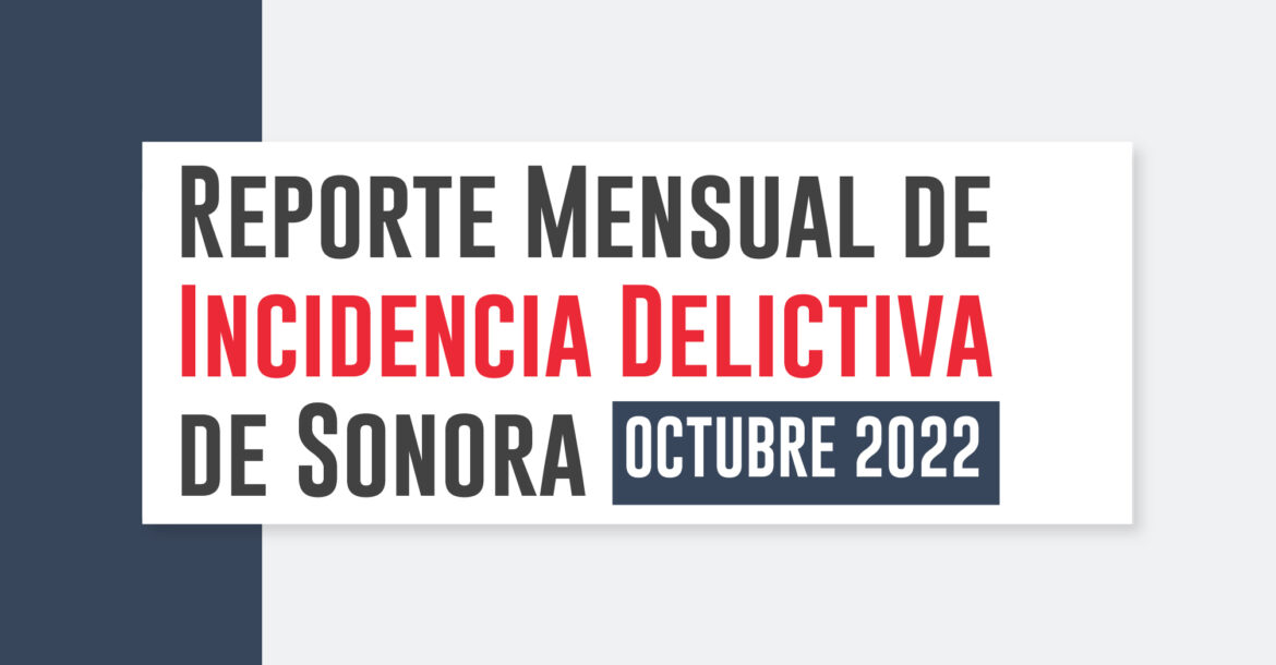 Reporte Mensual de Incidencia Delictiva de SonoraOctubre 2022