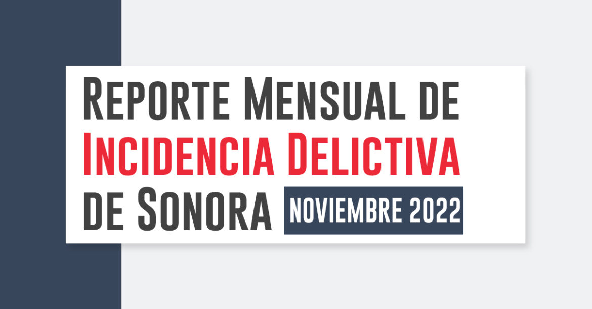 Reporte Mensual de Incidencia Delictiva de Sonora Noviembre 2022