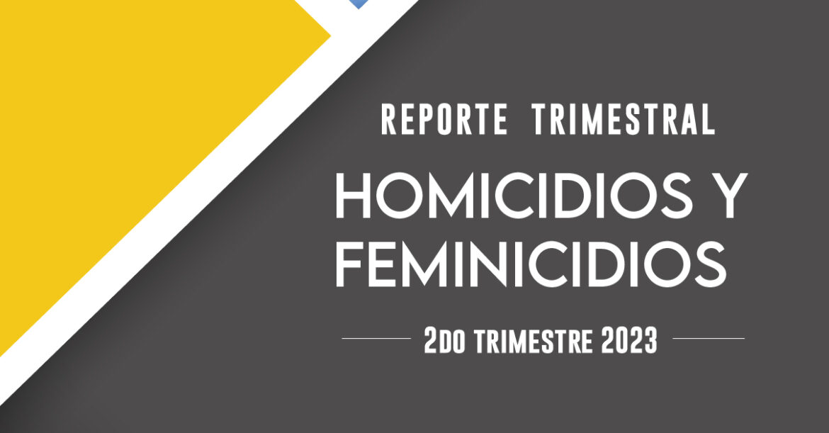 HOMICIDIOS DOLOSOS Y FEMINICIDIOS EN SONORA SEGUNDO TRIMESTRE