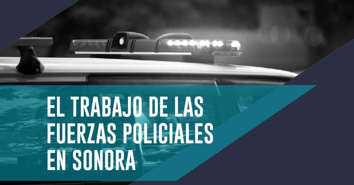 EL TRABAJO DE LAS FUERZAS POLICIALES EN SONORA￼