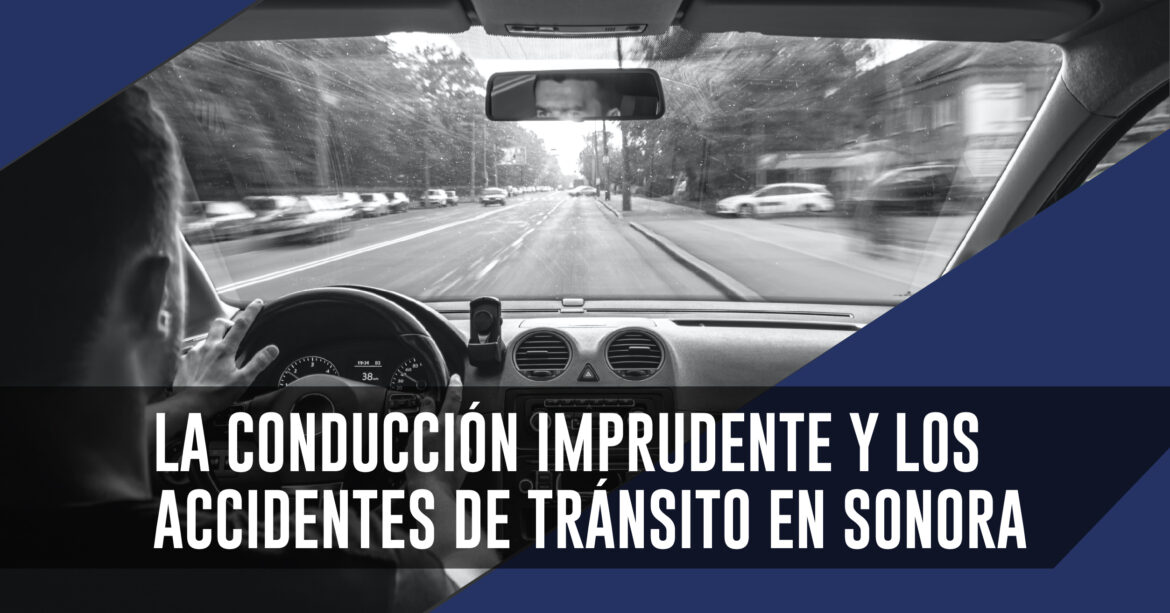 La conducción imprudente y los accidentes de tránsito en Sonora