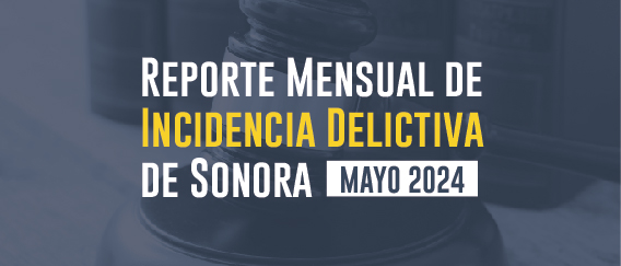 INCIDENCIAS DELICTIVAS DE SONORA (MAYO 2024)