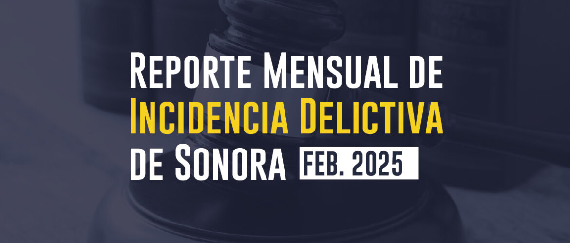 Incidencias Delictivas de Sonora (Febrero 2025)  