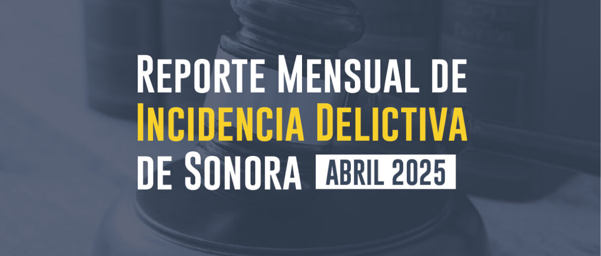Incidencias Delictivas de Sonora (Abril 2025)