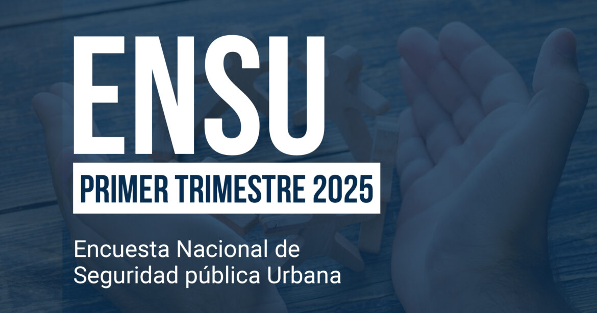 ENSU Principales resultados primer trimestre 2025