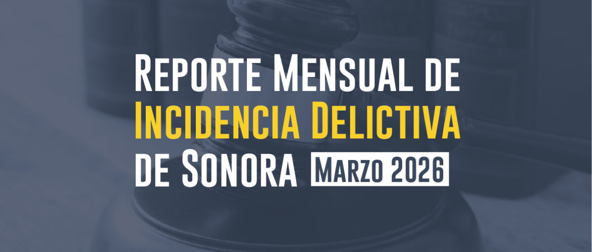 Reporte mensual de incidencia delictiva de Sonora (Marzo 2026)