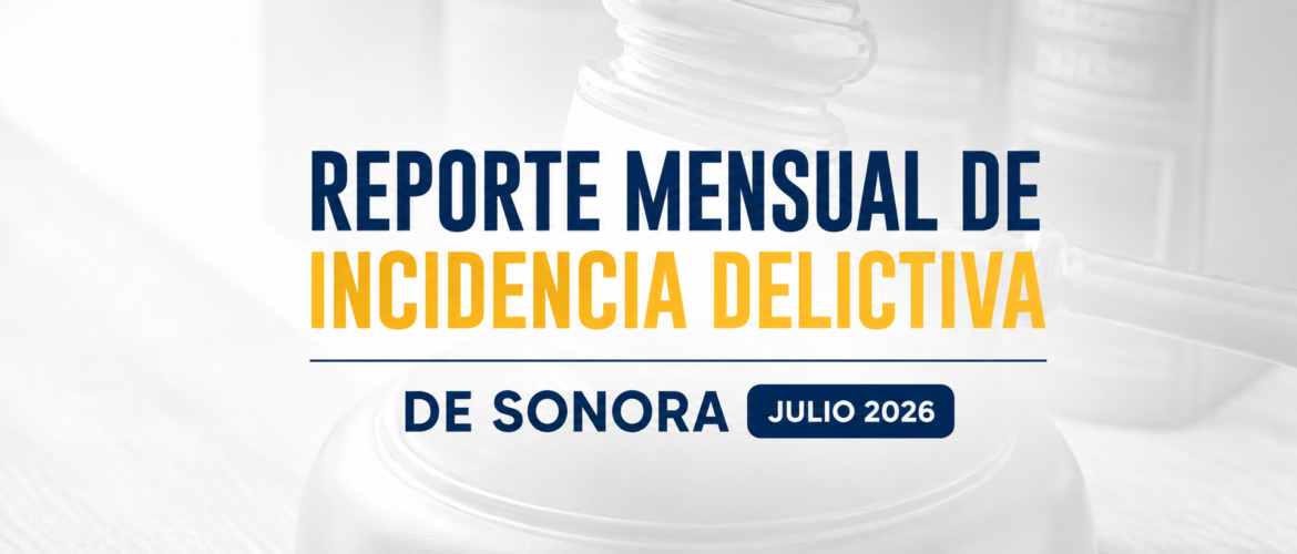 Reporte mensual de incidencia delictiva de Sonora (Julio 2026)